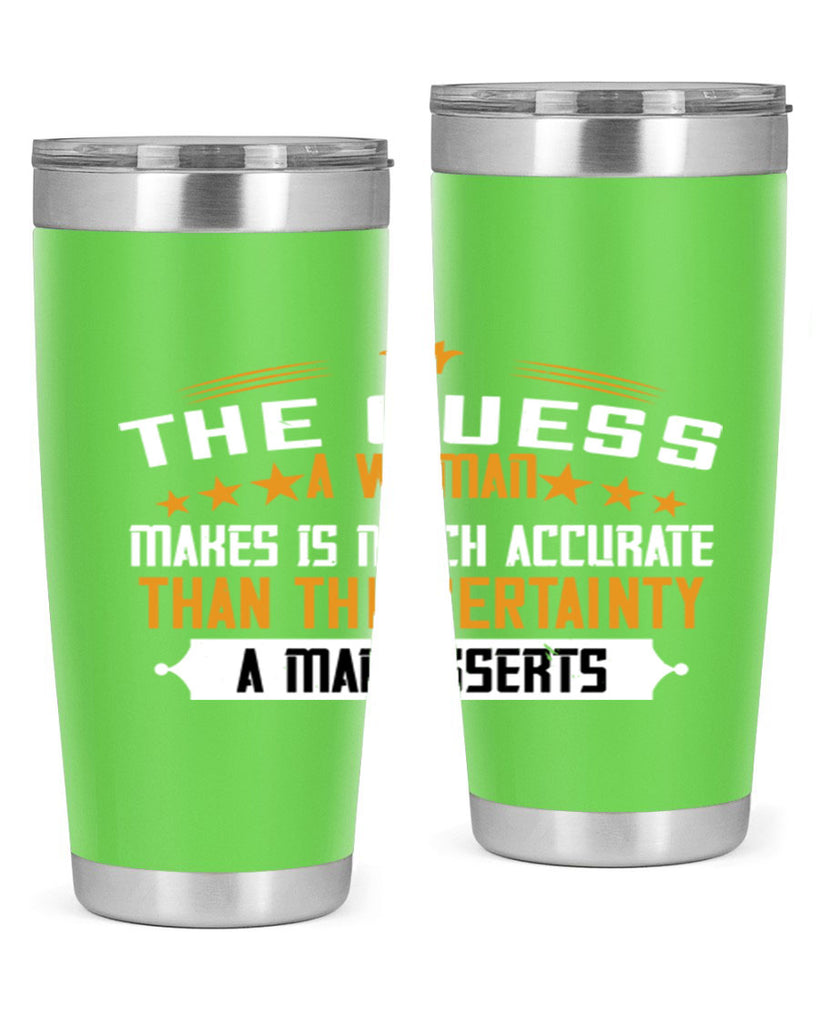 The guess a woman makes is much accurate than the certainty a man asserts Style 33#- womens day- Tumbler