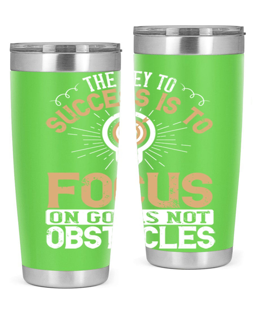 The key to success is to focus on goals not obstacles Style 18#- motivation- Tumbler