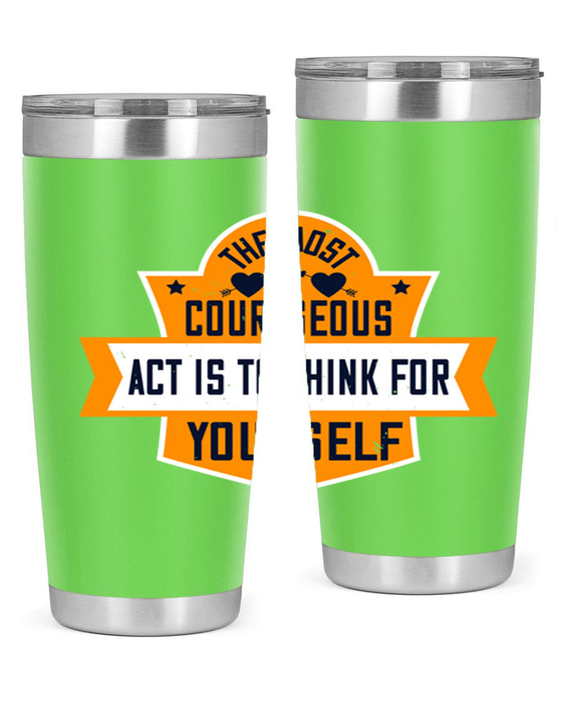 The most courageous act is to think for yourself Style 29#- womens day- Tumbler