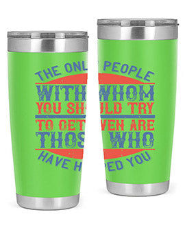 The only people with whom you should try to get even are those who have helped you Style 23#- volunteer- Tumbler