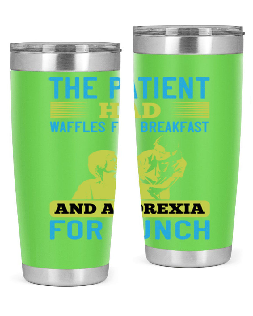 The patient had waffles for breakfast and anorexia for lunch Style 18#- medical- tumbler