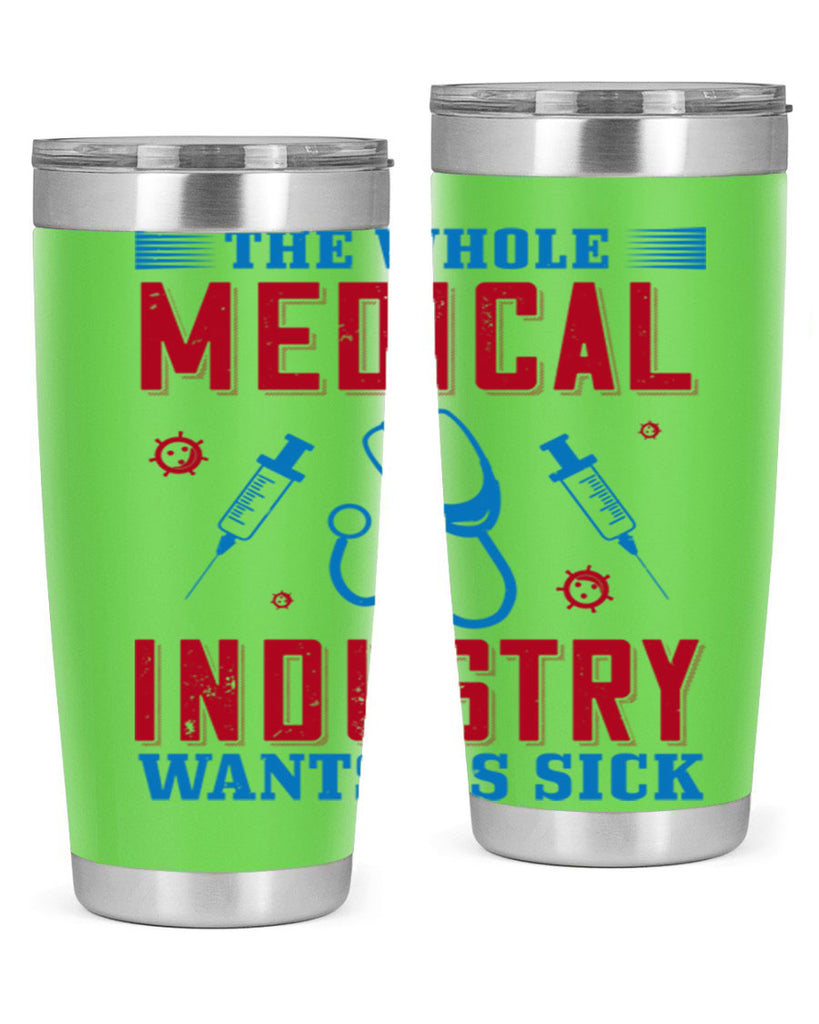 The whole medical industry wants us sick Style 14#- medical- tumbler