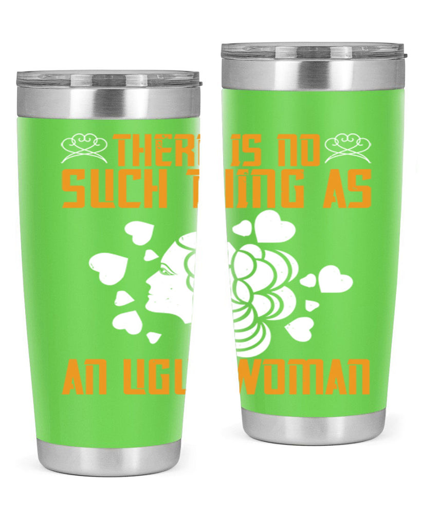 There is no such thing as an ugly woman Style 25#- womens day- Tumbler