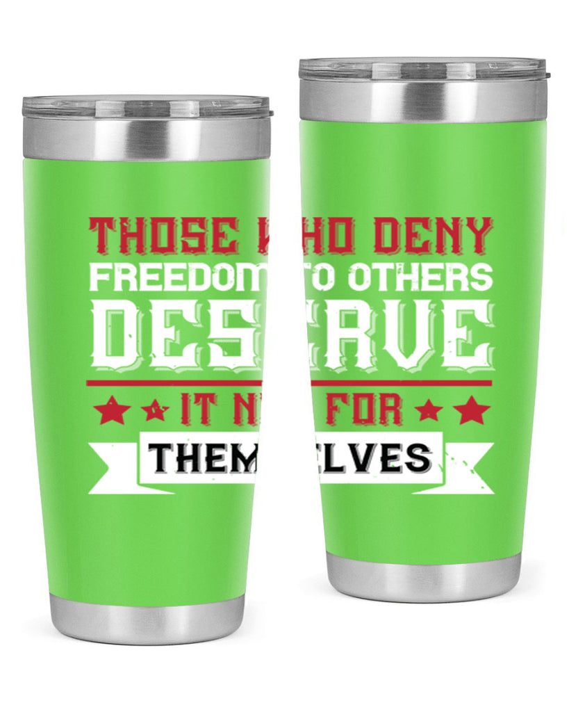Those who deny freedom to others deserve it not for themselves Style 194#- Fourt Of July- Tumbler
