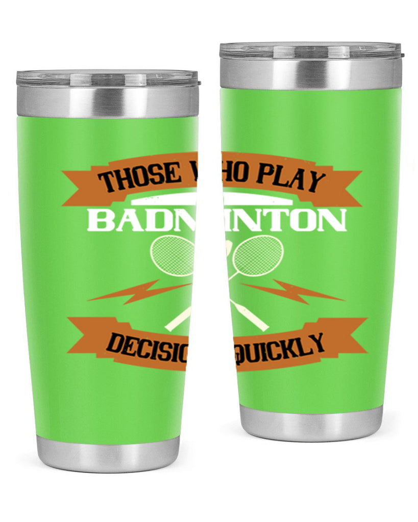 Those who play badminton well take decisions 1792#- badminton- Tumbler