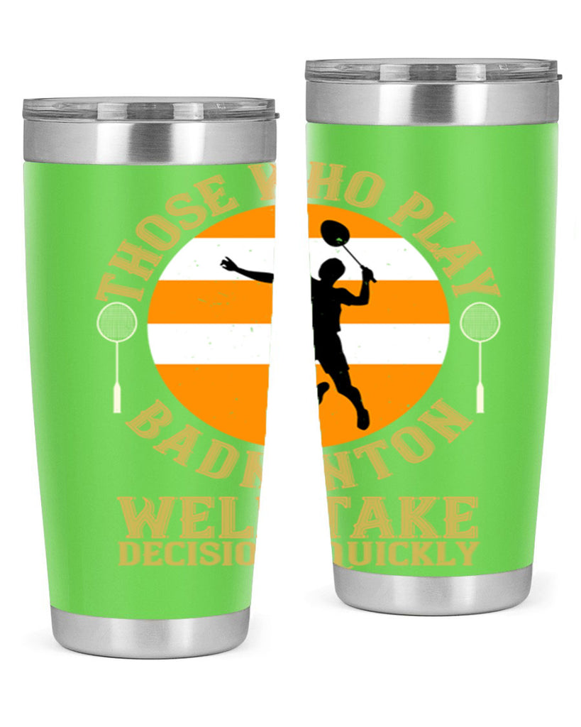 Those who play badminton well take decisions quickly 1802#- badminton- Tumbler