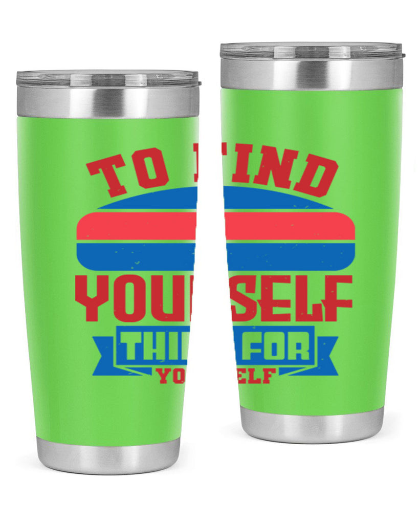 To find yourself think for yourself Style 47#- Fourt Of July- Tumbler