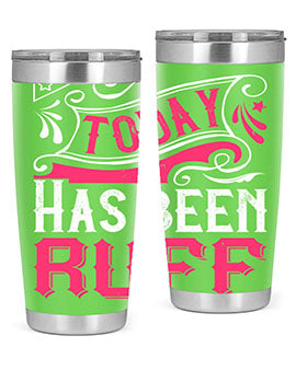 Today Has Been Ruff Style 14#- dog- Tumbler