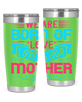 We are born of love Love is our mother Style 13#- dog- Tumbler