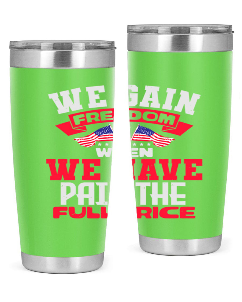 We gain freedom when we have Style 53#- Fourt Of July- Tumbler