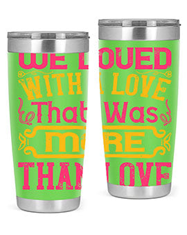 We loved with a love that was more than love Style 12#- dog- Tumbler