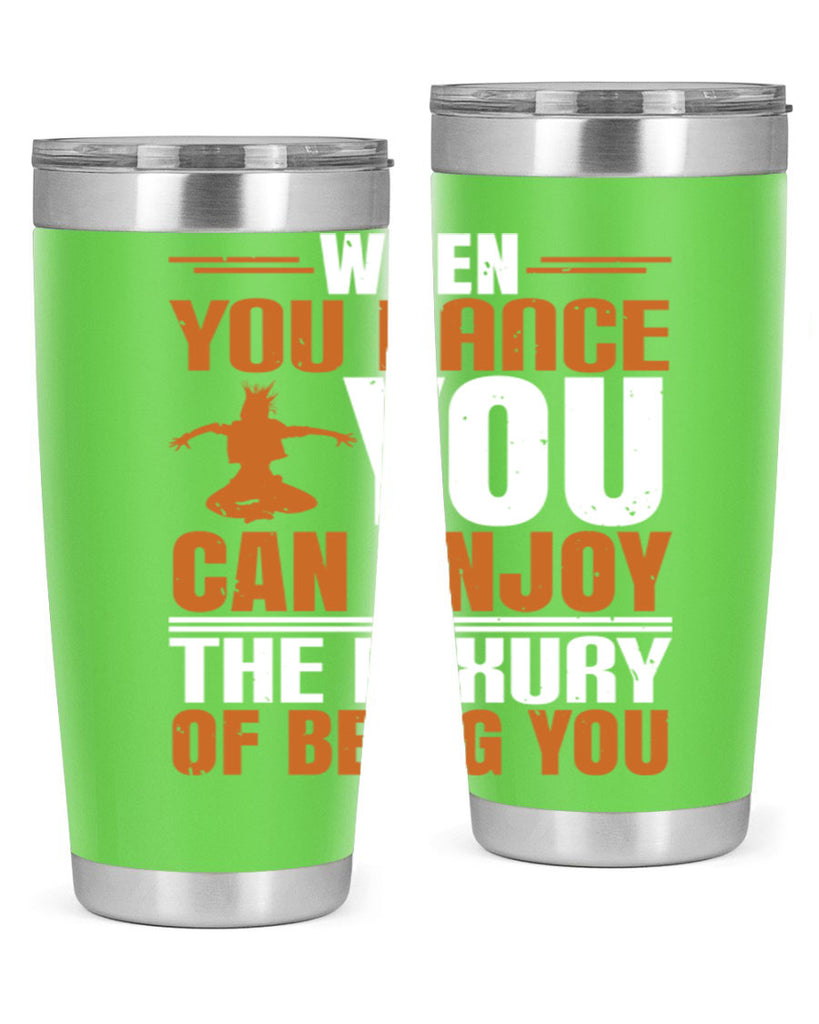 When you dance you can enjoy the luxury of being you 43#- dance- Tumbler