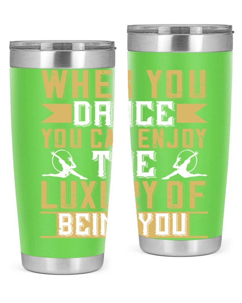 When you dance you can enjoy the luxury of being you44#- dance- Tumbler