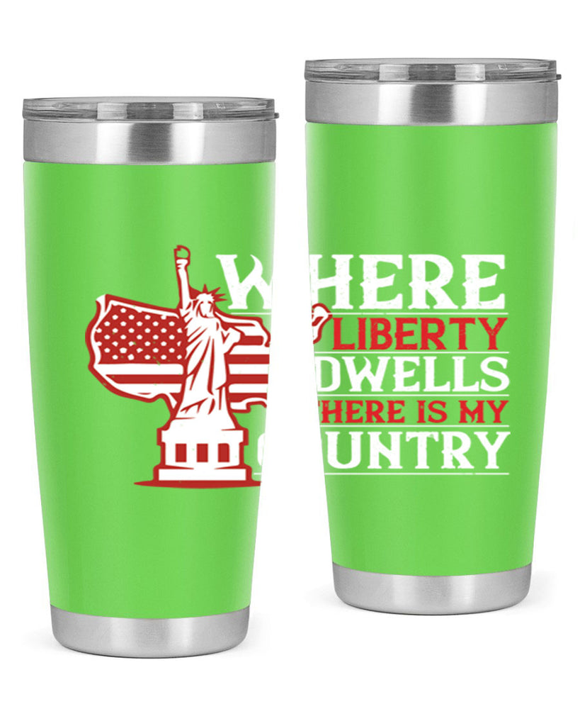 Where liberty dwells there is my country Style 199#- Fourt Of July- Tumbler