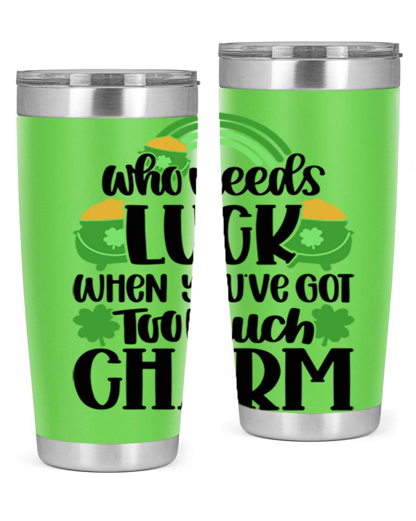 Who Needs Lucy Whem Youve Got Too Much Charm Style 13#- St Patricks Day- Tumbler