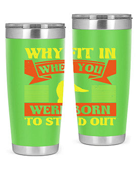 Why Fit In When You Were Born to Stand Out Style 7#- duck- Tumbler