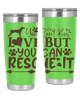 You Cant Buy Love But You Can Rescue It Style 55#- dog- Tumbler