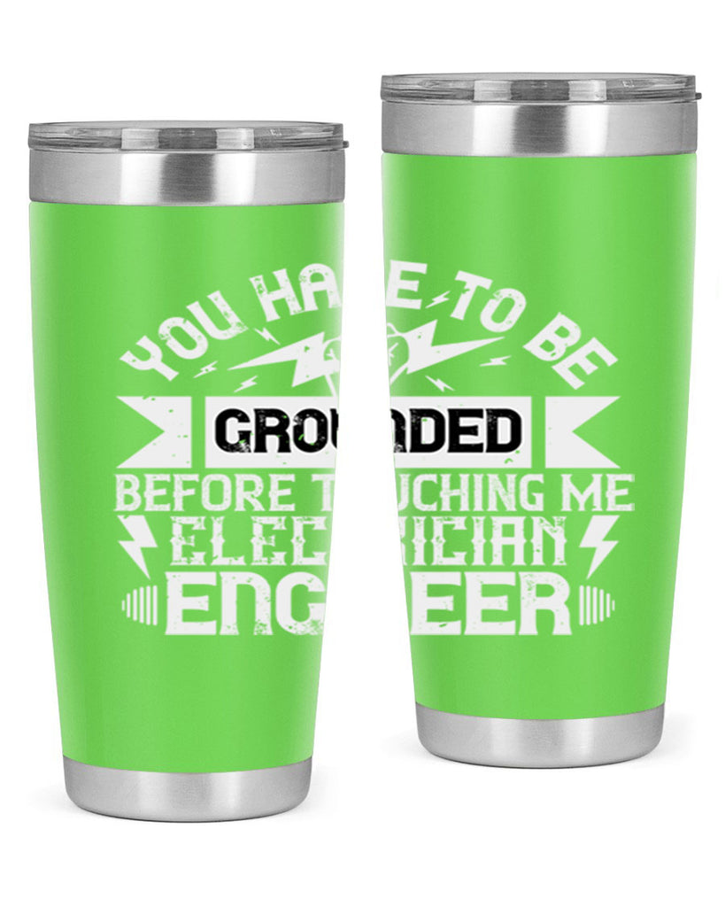 You have to be grounded before touching me electrician engineer Style 1#- electrician- tumbler