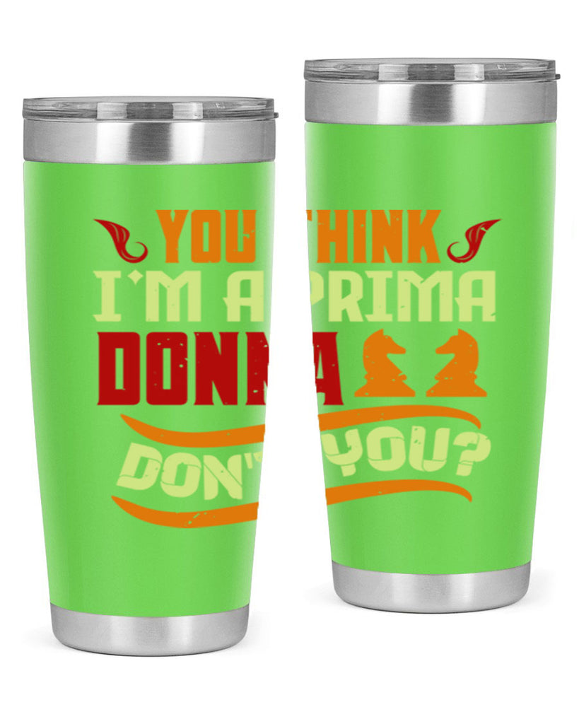 You think Im a prima donna dont you 8#- chess- Tumbler