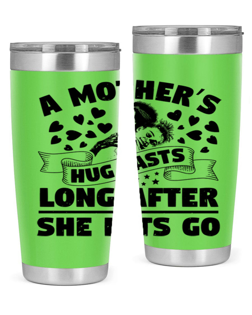 a mothers hug lasts long after she lets go 55#- mothers day- Tumbler