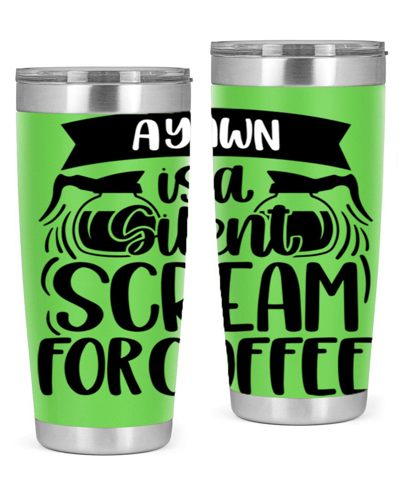 a yawn is a silent scream 190#- coffee- Tumbler