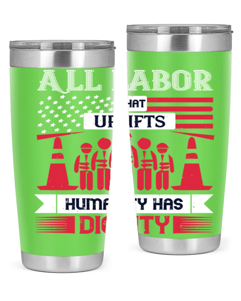 all labor that uplifts humanity has dignity 46#- labor day- Tumbler