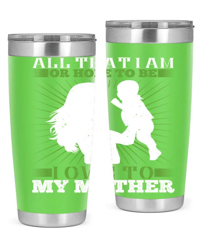 all that i am or hope to be i owe to my mother 6#- Parents Day- Tumbler