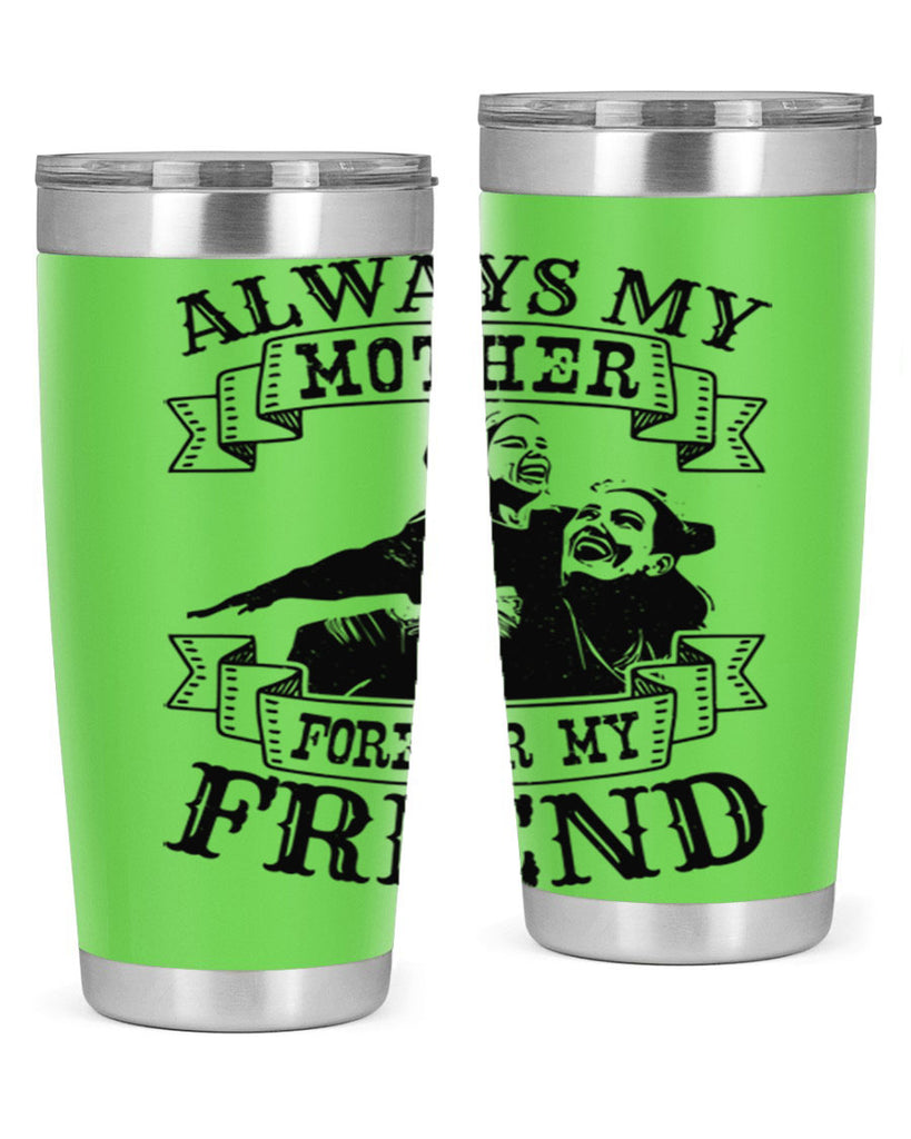 always my mother forever my friend 7#- mothers day- Tumbler