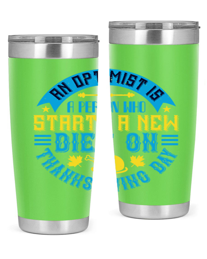 an optimist is a person who starts a new diet on thanksgiving day 50#- thanksgiving- Tumbler