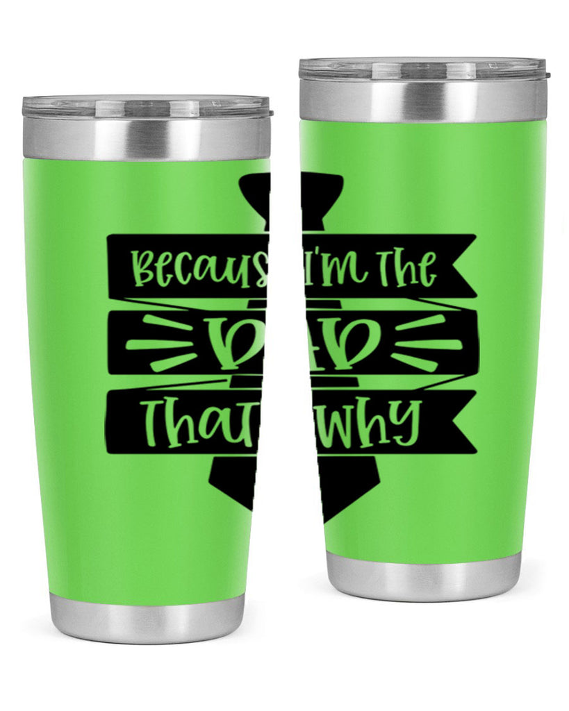 because im the dad thats why 74#- fathers day- Tumbler