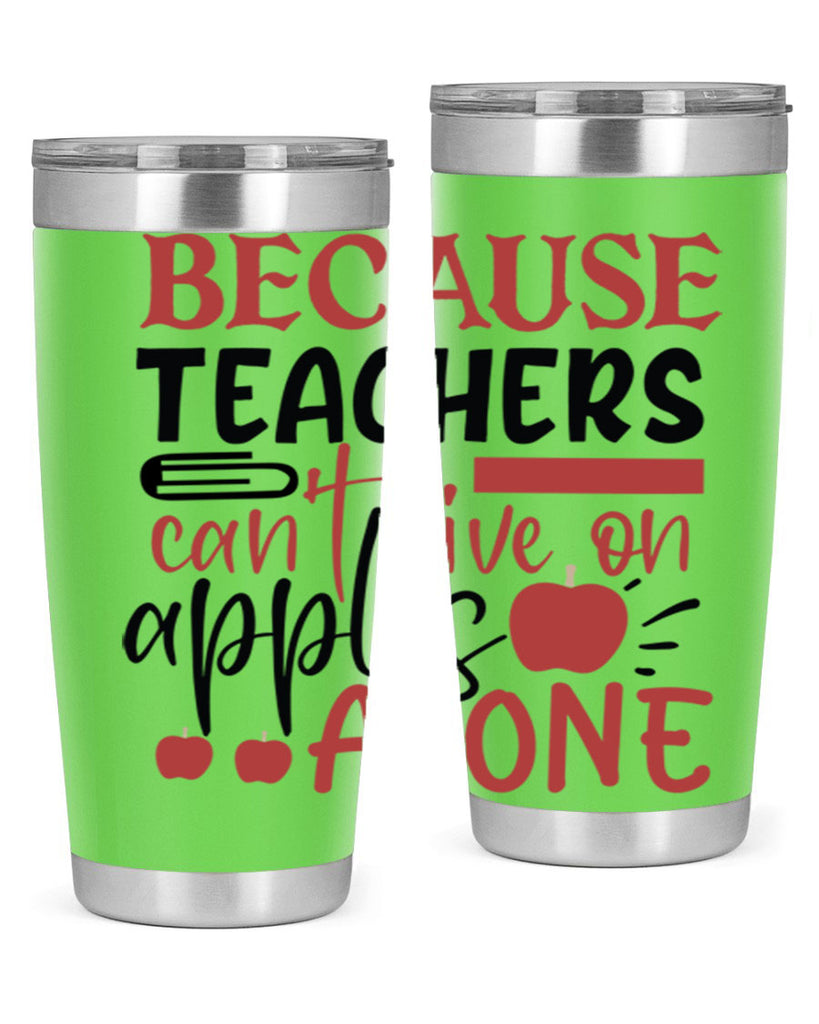because teachers cant live on apples alone Style 121#- teacher- tumbler