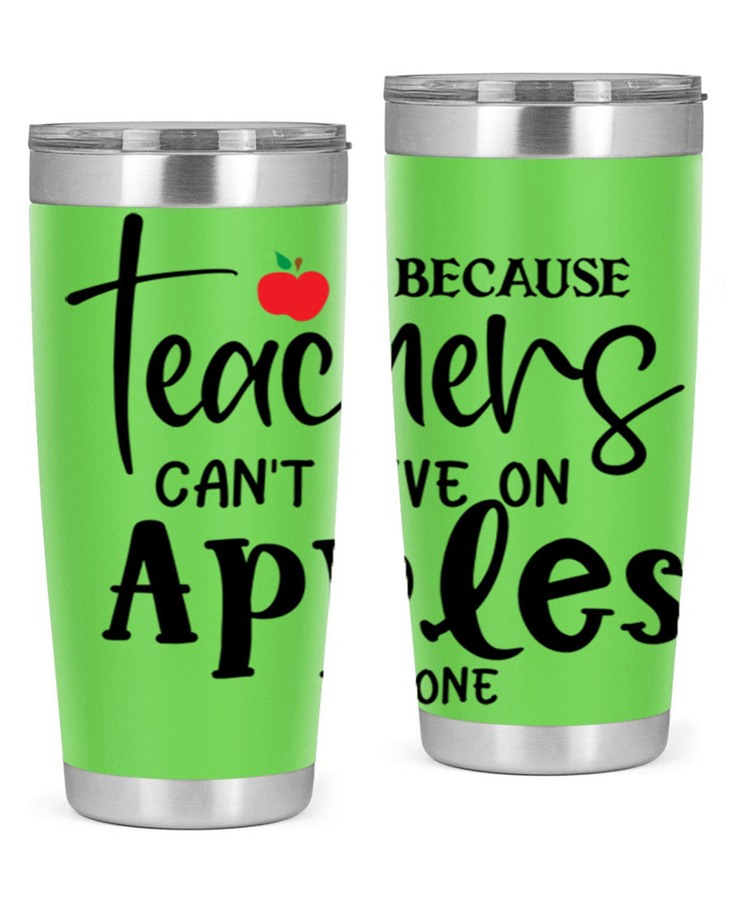 because teachers cant live on apples alone Style 190#- teacher- tumbler
