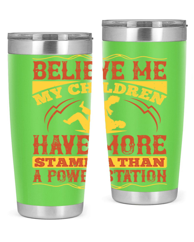 believe me my children have more stamina than a power station 3#- Parents Day- Tumbler