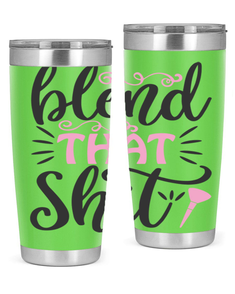 blend that shit Style 161#- make up- Tumbler