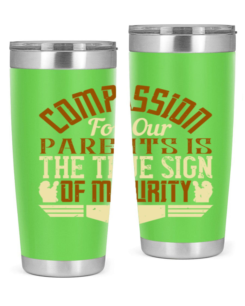 compassion for our parents is the true sign of maturity 2#- Parents Day- Tumbler