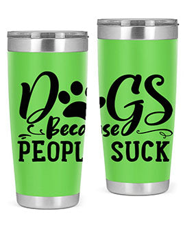 dogs because people suck Style 91#- dog- Tumbler