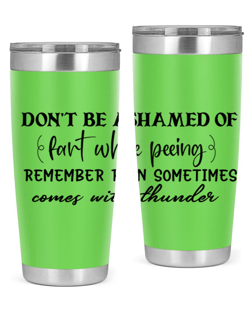 dont be ashamed of fart while peeing remember rain sometimes comes with thunder 84#- bathroom- Tumbler