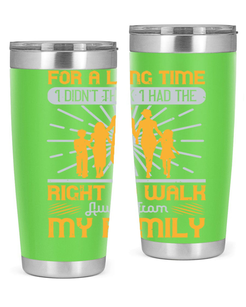 for a long time i didnt think i had the right to walk away from my family 89#- walking- Tumbler