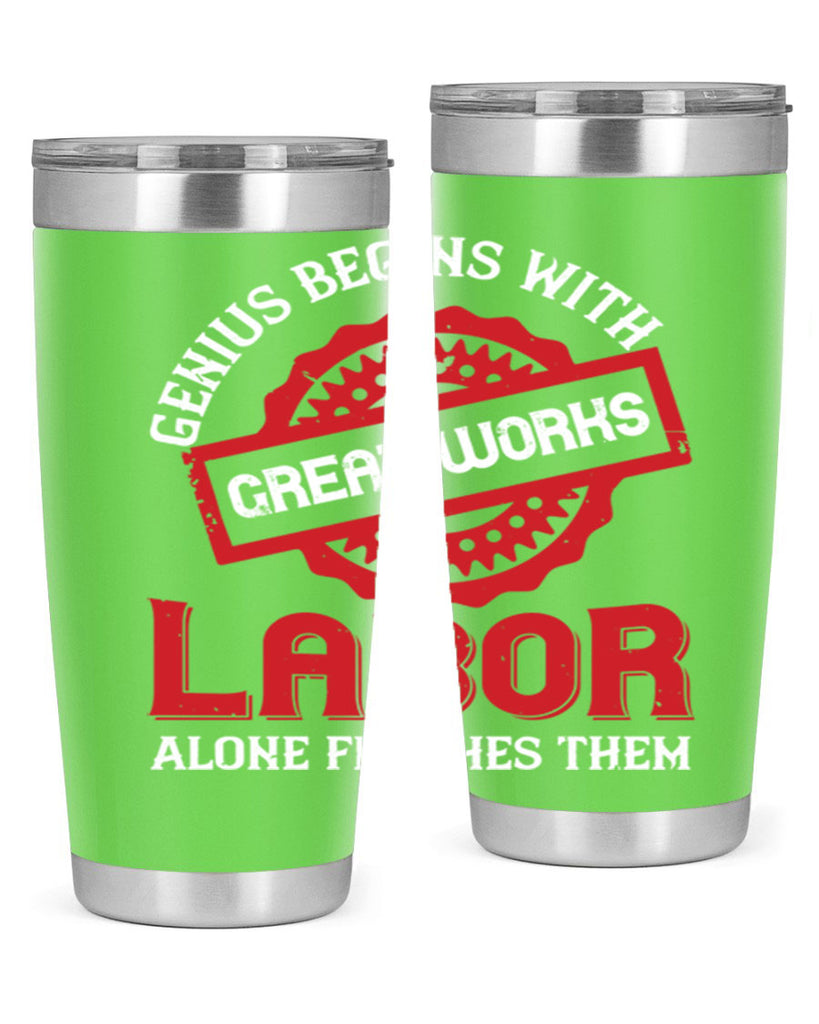 genius begins with great works labor alone finishes them 42#- labor day- Tumbler