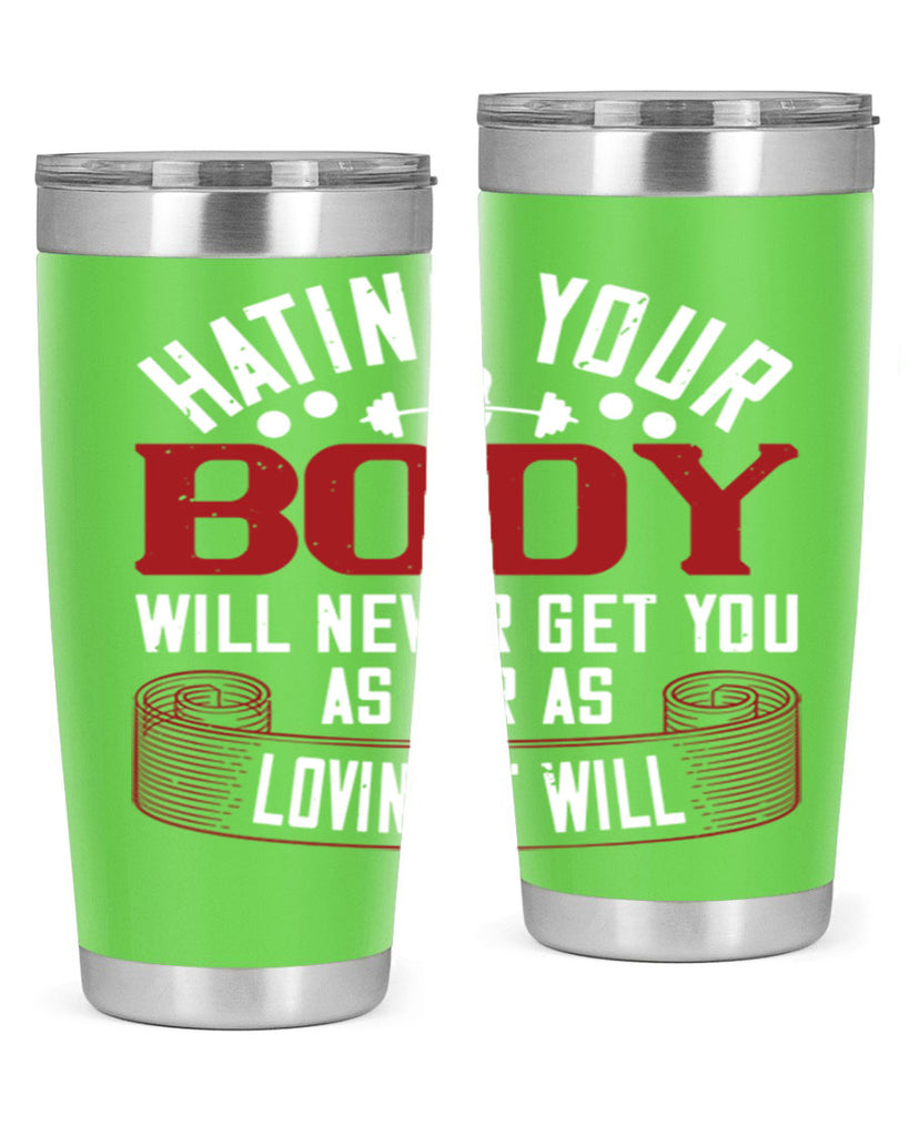 hating your body will naver get you as far as loving it will 93#- gym- Tumbler