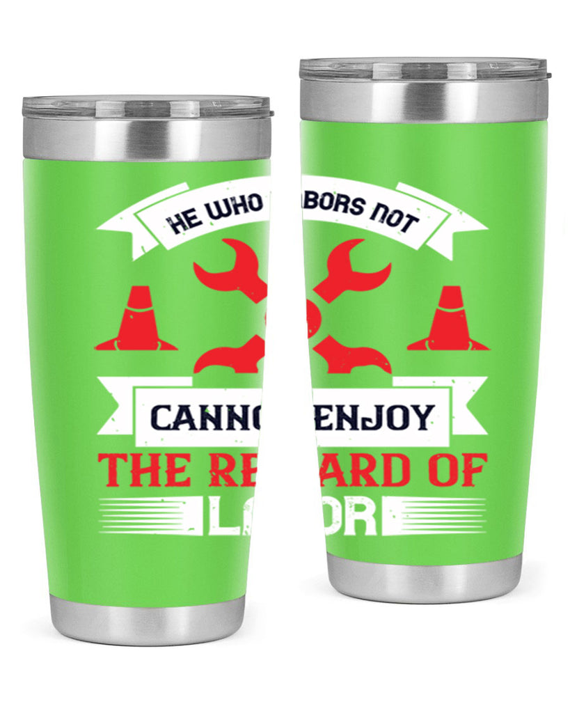he who labors not cannot enjoy the reward of labor 38#- labor day- Tumbler