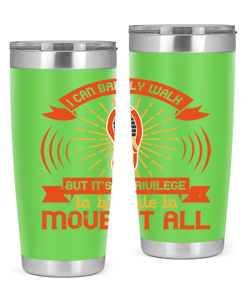 i can barely walk but its a privilege to be able to move at all 81#- walking- Tumbler