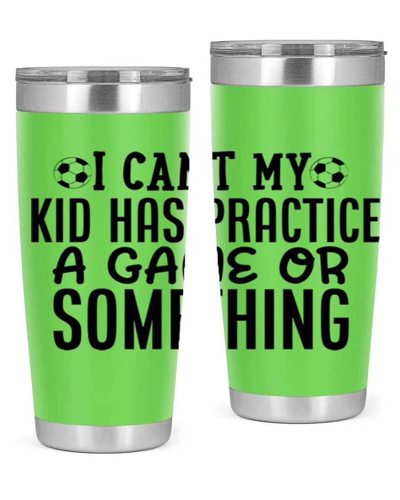 i cant my kid has practice a game or something 2283#- softball- Tumbler