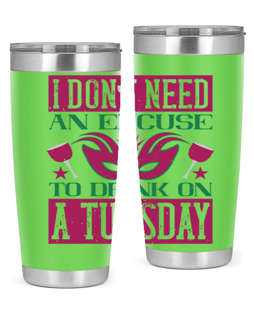 i dont need an excuse to drink on a tuesday 68#- mardi gras- Tumbler