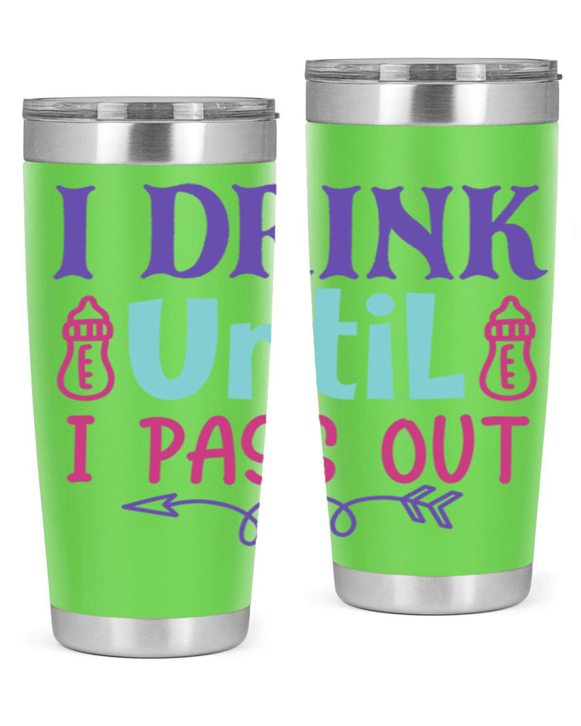 i drink until i pass out Style 257#- baby- tumbler