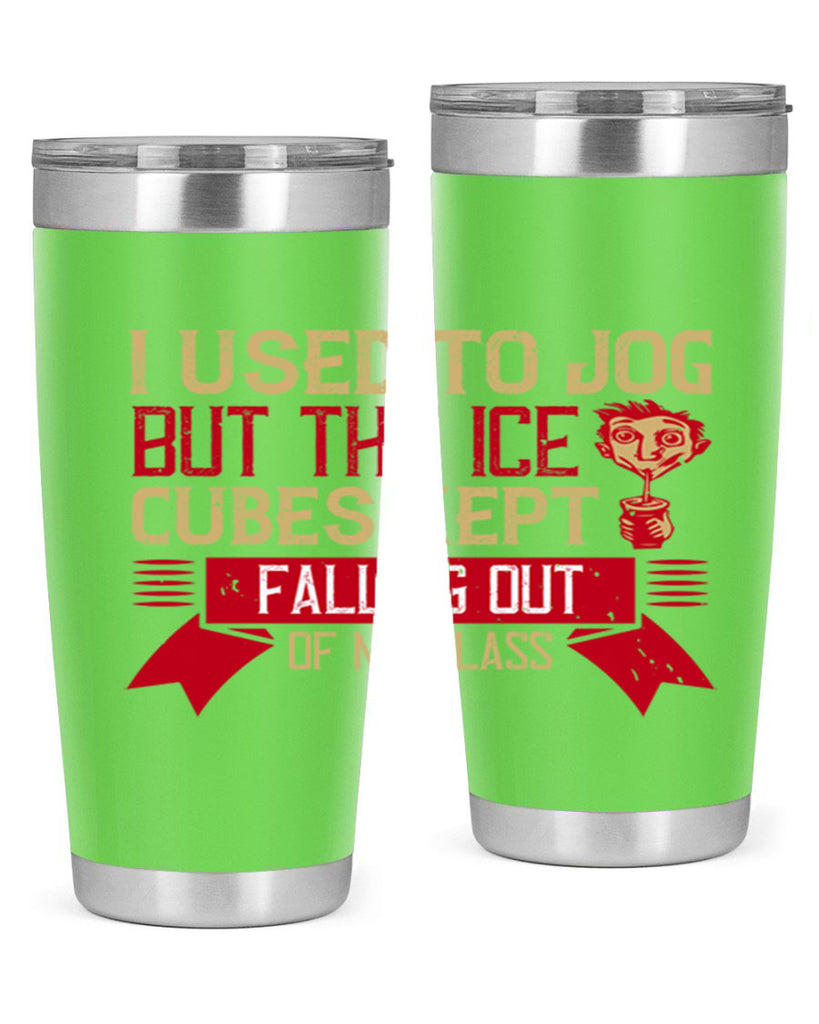 i used to jog but the ice cubes kept falling out of my glass 42#- drinking- Tumbler