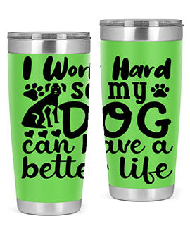 i work hard so my dog can have a better life Style 78#- dog- Tumbler