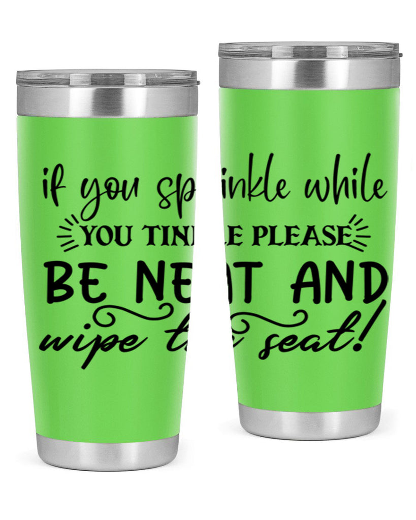 if you sprinkle while you linkle please be neat and wipe the seat 69#- bathroom- Tumbler