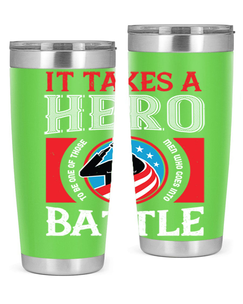 it takes a hero to be one of those men who goes into battle 50#- Veterns Day- Tumbler