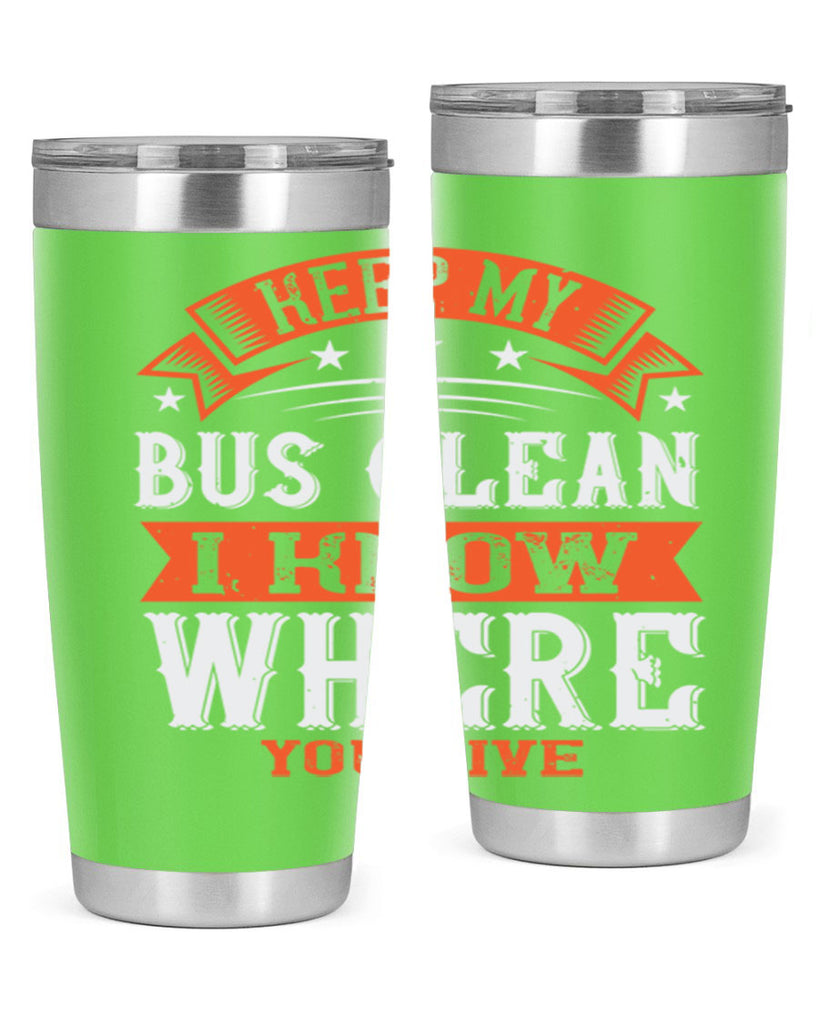keep my bus clean i know where you live Style 22#- bus driver- tumbler